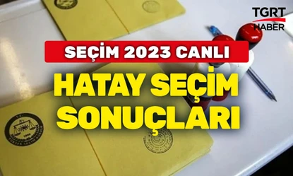 Hatay seçim sonuçları saat kaçta ne zaman açıklanacak? Hatay kaç milletvekili çıkarıyor? - Secim-2023